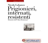 9788858154298 Nicola Labanca Prigionieri, internati, resistenti. Memorie dell'«a
