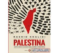 9788858156131 Rashid Khalidi Palestina. Cento anni di colonialismo, guerra e res