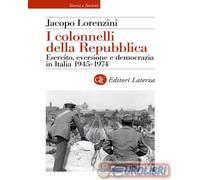 9788858158531 Jacopo Lorenzini I colonnelli della Repubblica. Esercito, eversion