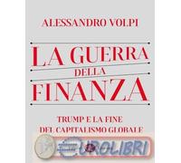 9788858158760 Alessandro Volpi La guerra della finanza. Trump e la fine del capi
