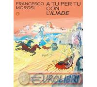 9788858161142 Francesco Morosi A tu per tu con l'¢Iliade? Laterza