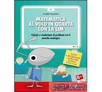 Matematica al volo in quarta con la LIM. Calcolo e risoluzione di problemi...