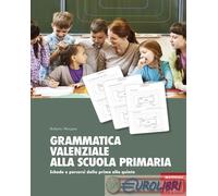 Grammatica valenziale alla scuola primaria. Schede e percorsi dalla prima alla quinta