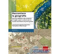 Raccontare la geografia. Percorsi didattici alla scoperta di luoghi, spazi e culture per la scuola secondaria di primo grado