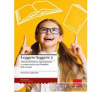 Leggere leggere. Vol. 2: Attività di lettura, ragionamento e comprensione per bambini di 8-10 anni