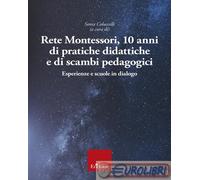 Rete Montessori. 10 anni di pratiche didattiche e di scambi pedagogici. Es...