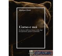 9788859042822 Matteo Zeni L'orso e noi. Il ritorno dell’orso bruno sulle Alpi tr