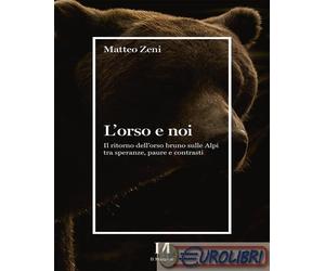 9788859042822 Matteo Zeni L'orso e noi. Il ritorno dell’orso bruno sulle Alpi tr