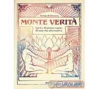 Monte Verità. 1900. Il primo sogno di una vita alternativa