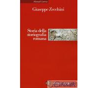 9788859300304 ZECCHINI STORIA DELLA STORIOGRAFIA ROMANA LATERZA UNIVERSITARIA