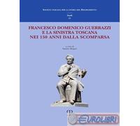 9788859624547 A.V. Francesco Domenico Guerrazzi e la sinistra toscana nei 150 an