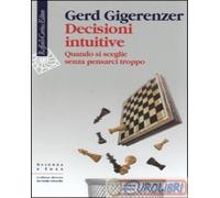 9788860302366 Gerd Gigerenzer Decisioni intuitive. Quando si sceglie senza pensa