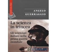 La scienza in trincea. Gli scienziati italiani nella prima guerra mondiale