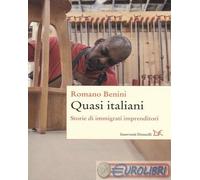 9788860368812 Romano Benini Quasi italiani. Storie di immigrati imprenditori Don