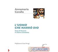 9788860995438 Annamaria Corallo L'uomo che narrò Dio. Gesù di Nazaret in chiave