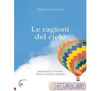 9788860995728 Stefano G. Zecchi Le ragioni del cielo. Speranze e utopie della no