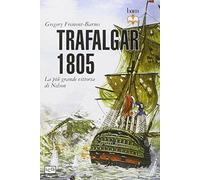 Trafalgar 1805. La più grande vittoria di Nelson
