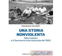 9788861539624 Emanuele Follenti Una storia nonviolenta. Aldo Capitini e il Semin