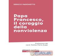 9788861539990 Sergio Paronetto Papa Francesco, il coraggio della nonviolenza Edi