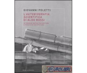 9788861596085 Giovanni Poletti L'autobiografia scientifica di Aldo Rossi. Un'ind