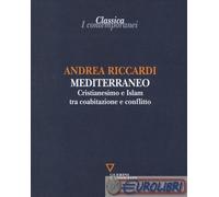 9788862505116 Andrea Riccardi Mediterraneo. Cristianesimo e Islam tra coabitazio