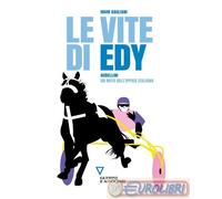 9788862509404 Massimo Gagliani Le vite di Edy. Gubellini, un mito dell'ippica it