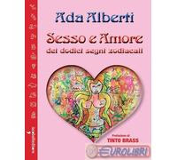 Sesso e amore dei dodici segni zodiacali - Alberti Ada