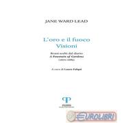 9788862573153 Jane Ward Lead L'oro e il fuoco. Visioni. Brani scelti dal diario: