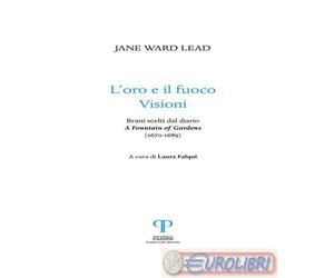 9788862573153 Jane Ward Lead L'oro e il fuoco. Visioni. Brani scelti dal diario: