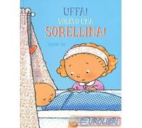 Uffa! Volevo una sorellina!