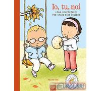 Io, tu, noi. Come comportarci per stare bene. Ediz. a colori
