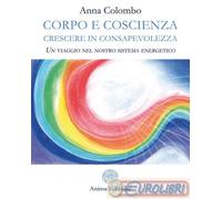 9788863655919 Anna Colombo Corpo e coscienza. Crescere in consapevolezza. Un via