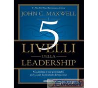 9788863662269 John C. Maxwell I 5 livelli della leadership. Massimizza le tue po