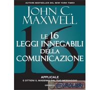 9788863664294 John C. Maxwell Le 16 leggi innegabili della comunicazione. Applic