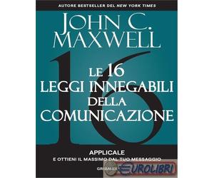 9788863664294 John C. Maxwell Le 16 leggi innegabili della comunicazione. Applic