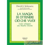9788863664379 David J. Schwartz La magia di ottenere ciò che vuoi. Come sviluppa