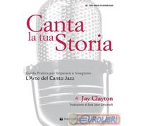 9788863889291 Jay Clayton Canta la tua storia. Guida pratica per imparare e inse