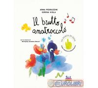 9788863954685 Anna Pedrazzini Il brutto anatroccolo. Con la musica di Wolfgang A
