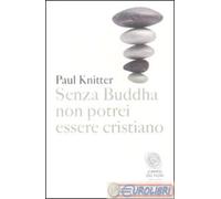 Senza Buddha non potrei essere cristiano