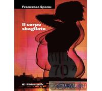 9788864293714 Francesca Spanu Il corpo sbagliato Il Maestrale