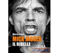 Mick Jagger. Il ribelle