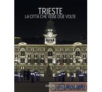 9788864480992 Paolo Pastres Trieste. La citt che visse due volte. Ediz. multili