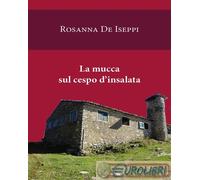 9788864645117 Rosanna De Iseppi La mucca sul cespo d'insalata QuiEdit