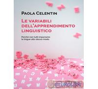 9788864645568 Paola Celentin Le variabili dell'apprendimento linguistico. Perché