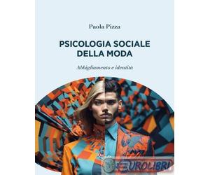 9788864647555 Paola Pizza Psicologia sociale della moda. Abbigliamento e identit