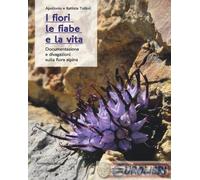 9788865124864 Battista Tottoli I fiori, le fiabe e la vita. Documentazione e div