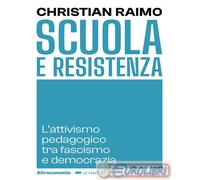Libri Christian Raimo - Scuola E Resistenza. L'attivismo Pedagogico Tra Fascismo