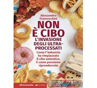 9788865166222 Alessandro Franceschini Non è cibo. L'invasione degli ultra-proces