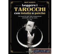 Leggere i tarocchi con intuito e psiche. 78 esercizi per una connessione profonda con le carte