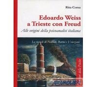 9788865311509 Rita Corsa Edoardo Weiss a Trieste con Freud. Alle origini della p